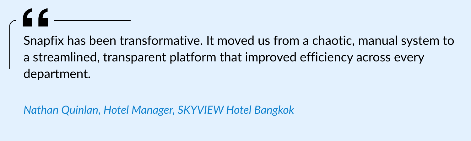 Snapfix has been transformative. It moved us from a chaotic, manual system to a streamlined, transparent platform that improved efficiency across every department.